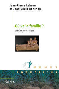 Où va la famille ?. Droit et psychanalyse - Lebrun Jean-Pierre ; Renchon Jean-Louis