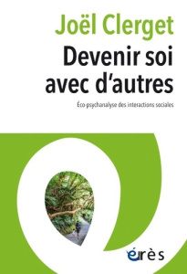 Devenir soi avec d'autres. Eco-psychanalyse des interactions sociales - Clerget Joël