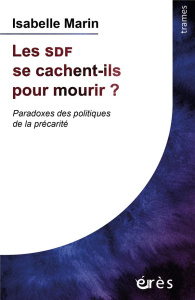 Les SDF se cachent-ils pour mourir ?. Paradoxes des politiques de la précarité - Marin Isabelle
