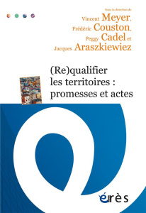 (Re)qualifier les territoires : promesses et actes - Meyer Vincent ; Couston Frédéric ; Cadel Peggy ; A