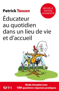 Educateur au quotidien dans un lieu de vie et d'accueil. Un mode d'emploi, Edition revue et augmenté - Tesson Patrick ; Rouchon Guy ; Trémintin Jacques