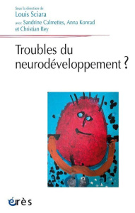 Troubles du neurodéveloppement ? - Sciara Louis ; Calmettes Sandrine ; Konrad Anna ;