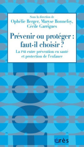 Prévenir ou protéger : faut-il choisir ?. La PMI entre prévention en santé et protection de l’enfanc - Berger Ophélie ; Bonnefoy Maryse ; Garrigues Cécil