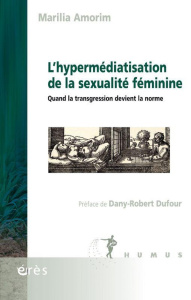 L'hypermédiatisation de la sexualité féminine. Quand la transgression devient la norme - Amorim Marilia ; Dufour Dany-Robert