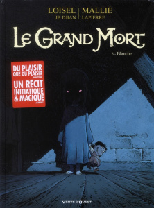 Le Grand Mort Tome 3 : Blanche - Loisel Régis ; Mallié Vincent ; Djian Jean-Blaise