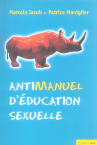 Antimanuel d'éducation sexuelle - Iacub Marcela ; Maniglier Patrice