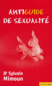 Antiguide de sexualité - Mimoun Sylvain ; Prades Bernadette