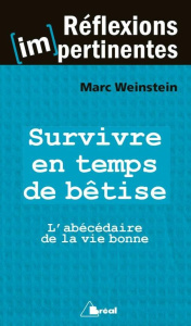 Survivre en temps de bêtise. L'abécédaire de la vie bonne - Weinstein Marc