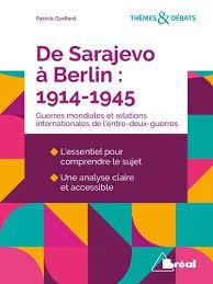 De Sarajevo à Berlin : 1914-1945. Les deux guerres mondiales et les relations internationales de l'e - Godfard Patrick ; Keslassy Eric