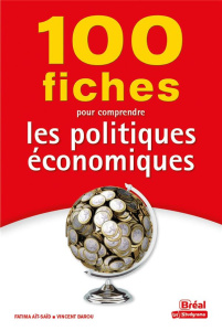 100 fiches pour comprendre les politiques économiques - Montoussé Marc ; Aït-Saïd Fatima ; Barou Vincent