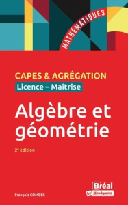 Algèbre et géométrie. Agrégation, CAPES, Licence, Maîtrise, 2e édition - Combes François