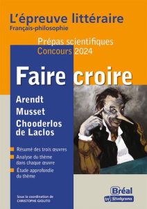 Faire croire. Choderlos de Laclos, Les liaisons dangereuses ; Alfred de Musset, Lorenzaccio ; Hannah - Giolito Christophe ; Person Lucas ; Thibaud Alice