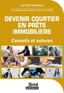 Devenir courtier en prêts immobiliers. Conseils et astuce - Normand Anthony ; Ezrati Marc