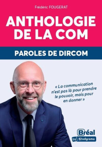 Anthologie de la com. Paroles de Dircom - Fougerat Frédéric