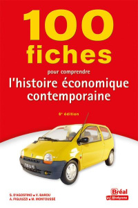 100 fiches pour comprendre l'histoire économique contemporaine. 6e édition - Montoussé Marc ; Agostino Serge d' ; Figliuzzi Arc