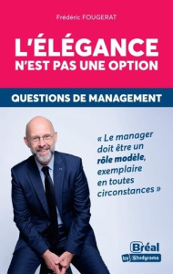 L'élégance n'est pas une option. Questions de management - Fougerat Frédéric ; Laulusa Léon