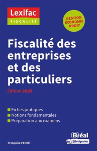 Fiscalité des entreprises et des particuliers. Edition 2025 - Ferré Françoise