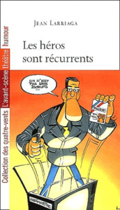 Les héros sont récurrents - Larriaga Jean