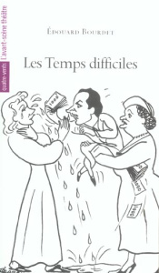Les temps difficiles / Edouart Bourdet - Bourdet Edouard