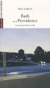 Bash suivi de Providence - LaBute Neil ; Laville Pierre