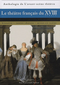 Le théâtre français du XVIIIe siècle. Histoire, textes choisis, mises en scène - Frantz Pierre ; Marchand Sophie