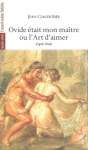 Ovide était mon maître ou l'Art d'aimer. D'après Ovide - Idée Jean-Claude