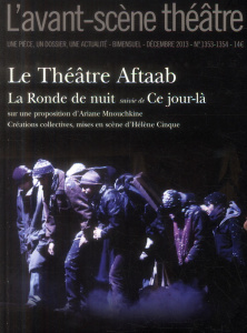 L'Avant-scène théâtre N° 1353-1354, Décembre 2013 : Le Théâtre Aftaab. La Ronde de nuit suivie de Ce - Mnouchkine Ariane ; Cinque Hélène
