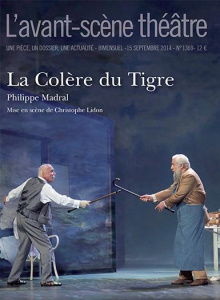 L'Avant-scène théâtre N° 1369, 15 septembre 2014 : La colère du Tigre - Madral Philippe ; Lidon Christophe