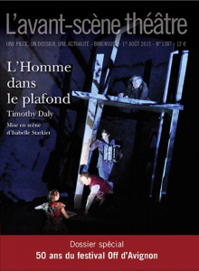 L'Avant-scène théâtre N° 1387, 1er août 2015 : L'homme dans le plafond - Daly Timothy ; Starkier Isabelle