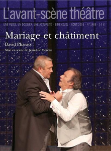 L'Avant-scène théâtre N° 1408, août 2016 : Mariage et châtiment - Pharao David ; Moreau Jean-Luc