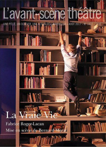 L'Avant-scène théâtre N° 1427, août 2017 : La vraie vie - Roger-Lacan Fabrice ; Murat Bernard