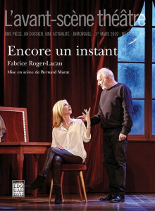 L'Avant-scène théâtre N° 1459, 1er mars 2019 : Encore un instant - Roger-Lacan Fabrice ; Murat Bernard