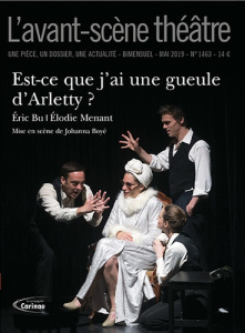 L'Avant-scène théâtre N° 1463, mai 2019 : Est-ce que j'ai une gueule d'Arletty ? - Bu Eric ; Menant Elodie ; Boyé Johanna