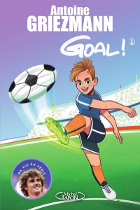 Goal ! Tome 1 : Coups francs et coups fourrés - Griezmann Antoine ; Dieuleveult Olivia de ; Colin