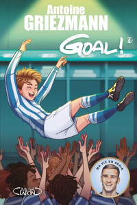 Goal ! Tome 6 : A l'assaut des sommets - Griezmann Antoine ; Dieuleveult Olivia de ; Colin