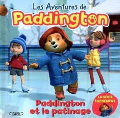 Les aventures de Paddington : Paddington et le patinage - Holowaty Lauren ; Bond Michael ; Betsch Eric