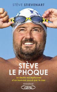 Stève le phoque. Le destin exceptionnel d'un homme sauvé par la mer - Stievenart Stève ; Michel David
