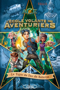 L'Ecole volante des Aventuriers Tome 1 : Le Tigre de Feu de Batavia - THILO/MEINZOLD