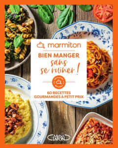 Bien manger sans se ruiner ! 60 recettes gourmandes à petit prix - MARMITON