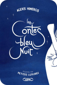 Les contes bleu nuit - Himeros Alexis ; Petites Luxures