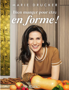 Bien manger pour être en forme ! - Drucker Marie