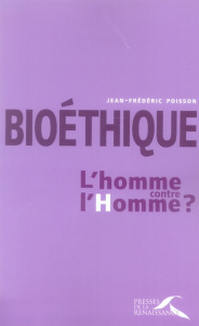Bioéthique : l'homme contre l'Homme ? - Poisson Jean-Frédéric