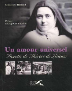 Un amour universel. Fioretti de Thérèse de Lisieux - Rémond Christophe ; Gaucher Mgr Guy ; Zambelli Ray