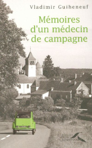 Mémoires d'un médecin de campagne - Guiheneuf Vladimir ; Guiheneuf Yves