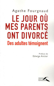 Le jour où mes parents ont divorcé. Des adultes témoignent - Fourgnaud Agathe ; Antier Edwige