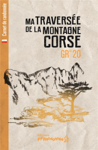 Ma traversée de la montagne corse GR 20 - Cirendini Olivier ; Bazin Jérôme