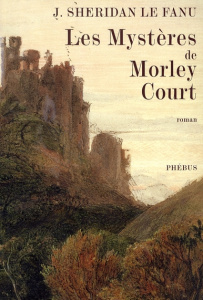 Les Mystères de Morley Court. Une chronique de la vieille cité de Dublin - Sheridan Le Fanu Joseph ; Reumaux Patrick