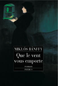 Que le vent vous emporte... - Banffy Miklós ; Moreau Jean-Luc