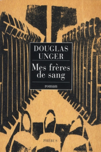 Mes frères de sang - Unger Douglas ; Antoine Joseph