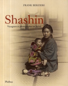 Shashin. Voyageurs et photographes au Japon (1868-1912) - Berzieri Frank